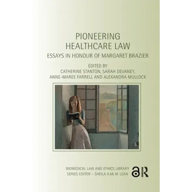 Pioneering Healthcare Law: Essays in Honour of Margaret Brazier