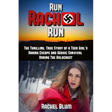 Run Rachel Run: The Thrilling, True Story of a Teen Girl's Daring Escape and Heroic Survival During the Holocaust