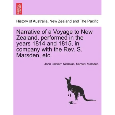 Narrative of a Voyage to New Zealand, Performed in the Years 1814 and 1815, in Company with the REV. S. Marsden, Etc.