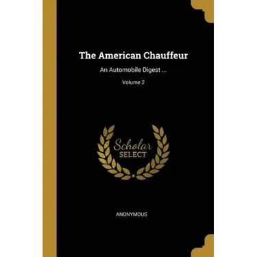 The American Chauffeur: An Automobile Digest ...; Volume 2