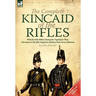 The Complete Kincaid of the Rifles-With the 95th (Rifles) During the Napoleonic Wars: Adventures in the Rifle Brigade & Random Shots from a Rifleman