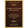 Thoughts On Life, Death And Immortality: Selected From The Unpublished Writings Of Samuel Smith Harris (1891)