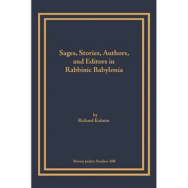 Sages, Stories, Authors, and Editors in Rabbinic Babylonia