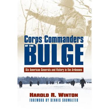 Corps Commanders of the Bulge: Six American Generals and Victory in the Ardennes