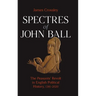 Spectres of John Ball: The Peasants' Revolt in English Political History, 1381-2020