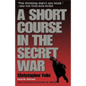 A Short Course in the Secret War