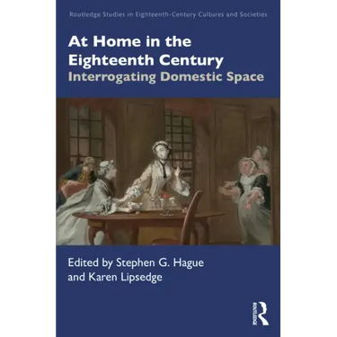 At Home in the Eighteenth Century: Interrogating Domestic Space