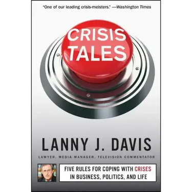 Crisis Tales: Five Rules for Coping with Crises in Business, Politics, and Life