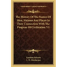 The History Of The Names Of Men, Nations And Places In Their Connection With The Progress Of Civilization V1