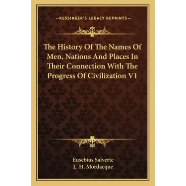 The History Of The Names Of Men, Nations And Places In Their Connection With The Progress Of Civilization V1
