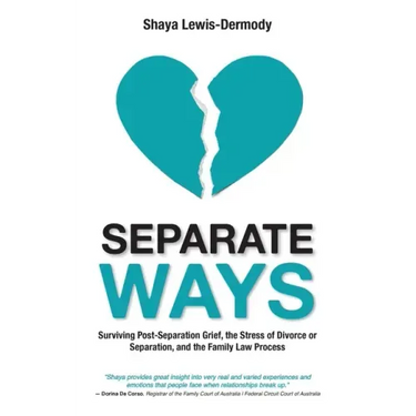 Separate Ways: Surviving Post-Separation Grief, the Stress of Divorce or Separation, and the Family Law Process