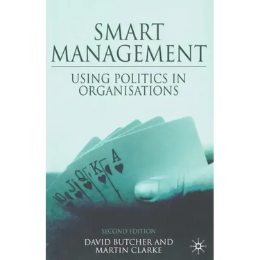 Smart Management: Using Politics in Organizations