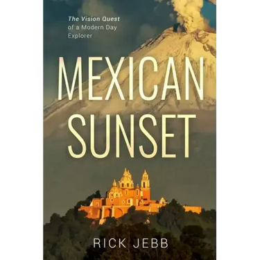 Mexican Sunset: The Vision Quest of a Modern Day Explorer