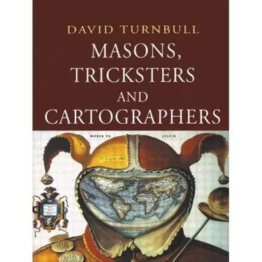 Masons, Tricksters and Cartographers: Comparative Studies in the Sociology of Scientific and Indigenous Knowledge