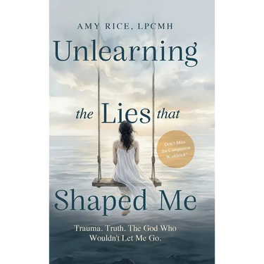 Unlearning the Lies That Shaped Me: Trauma. Truth. The God Who Wouldn't Let Me Go.