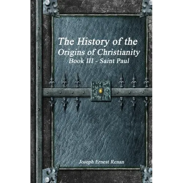 The History of the Origins of Christianity: Book III Saint Paul