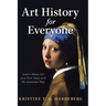 Art History for Everyone: Learn About Art in a Fun, Easy, No-Nonsense Way