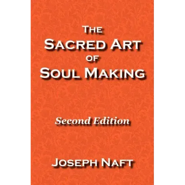 The Sacred Art of Soul Making: Second Edition