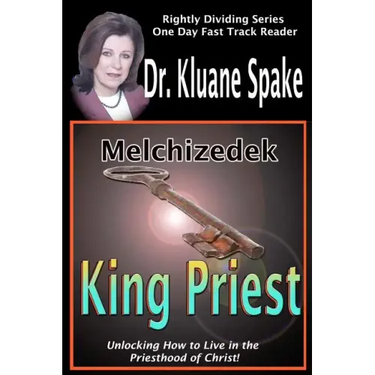 Melchizedek King Priest: Unlocking How to Live in the Priesthood of Christ!