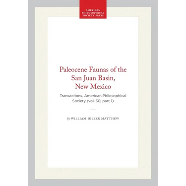 Paleocene Faunas of the San Juan Basin, New Mexico: Transactions, American Philosophical Society (Vol. 30, Part 1)