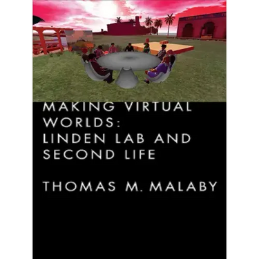 Making Virtual Worlds: Linden Lab and Second Life