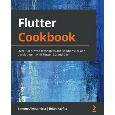 Flutter Cookbook: Over 100 proven techniques and solutions for app development with Flutter 2.2 and Dart