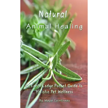 Natural Animal Healing - An Earth Lodge Pocket Guide to Holistic Pet Wellness