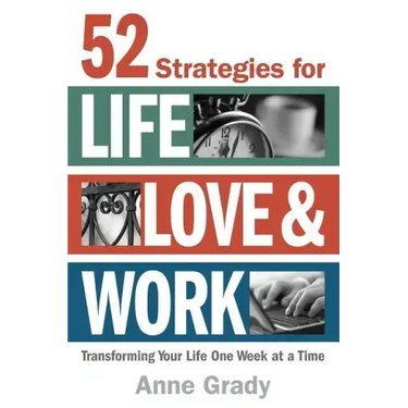 52 Strategies for Life, Love & Work: Transforming Your Life One Week at a Time
