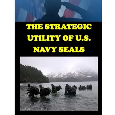The Strategic Utility of U.S. Navy Seals