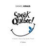 Speak Québec!: A Guide to Day-to-Day Quebec French