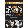 Unoffendable: The Art of Thriving in a World Full of Jerks