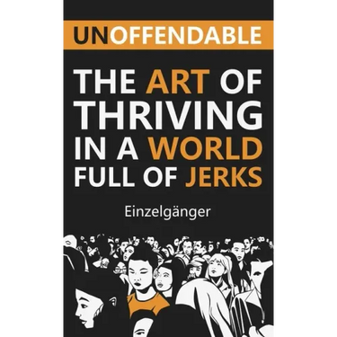 Unoffendable: The Art of Thriving in a World Full of Jerks