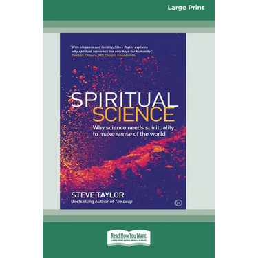 Spiritual Science: Why Science Needs Spirituality to Make Sense of the World (16pt Large Print Edition)