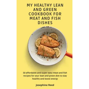 My Healthy Lean and Green Cookbook for Meat and Fish dishes: 50 affordable and super easy meat and fish recipes for your lean and green diet to stay h