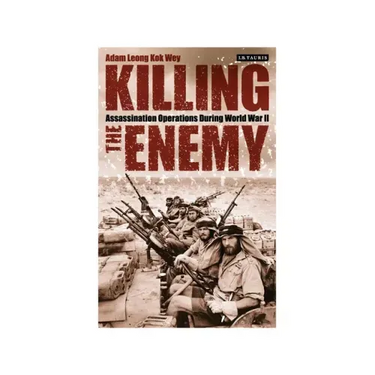 Killing the Enemy: Assassination Operations During World War II