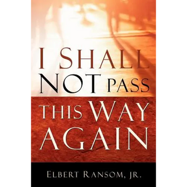 I Shall Not Pass This Way Again