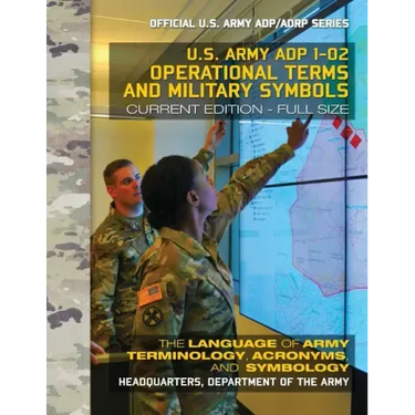 Operational Terms and Military Symbols: US Army ADP 1-02: The Language of Army Terminology, Acronyms and Symbology: Current, Full-Size Edition - Giant
