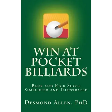 Win at Pocket Billiards: Bank and Kick Shots Simplified and Illustrated