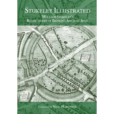 Stukeley Illustrated: William Stukeley's Rediscovery of Britain's Ancient Sites