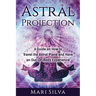 Astral Projection: A Guide on How to Travel the Astral Plane and Have an Out-Of-Body Experience