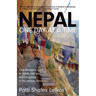Nepal One Day at a Time: One woman's quest to teach, trek and build a school in the remote Himalaya