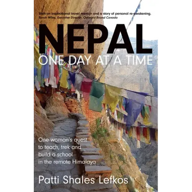 Nepal One Day at a Time: One woman's quest to teach, trek and build a school in the remote Himalaya
