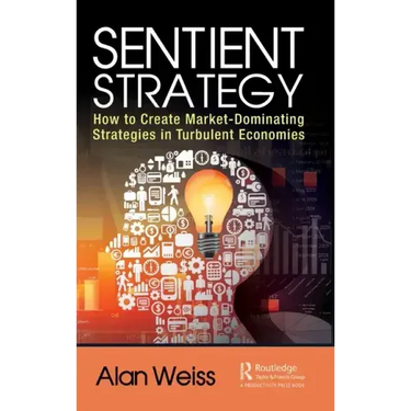 Sentient Strategy: How to Create Market-Dominating Strategies in Turbulent Economies