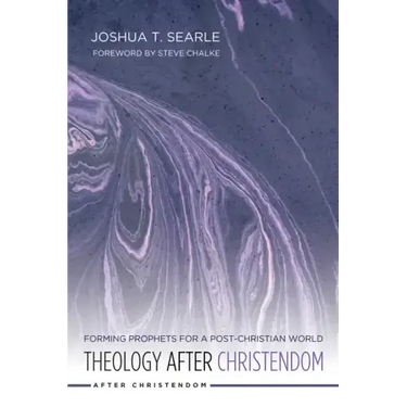Theology After Christendom: Forming Prophets for a Post-Christian World