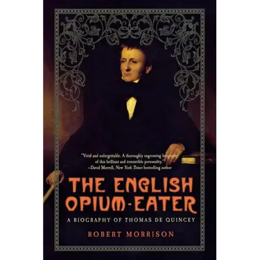 English Opium-Eater: A Biography of Thomas de Quincey
