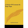 A Series Of Lessons In Raja Yoga