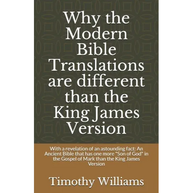 Why the Modern Bible Translations are different than the King James Version: With the revelation of an astounding fact: An Ancient Bible that has one