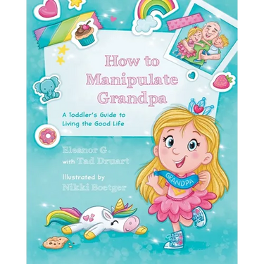 How to Manipulate Grandpa: A Toddler's Guide to Living the Good Life
