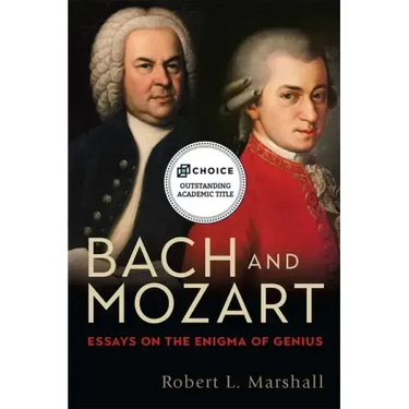 Bach and Mozart: Essays on the Enigma of Genius