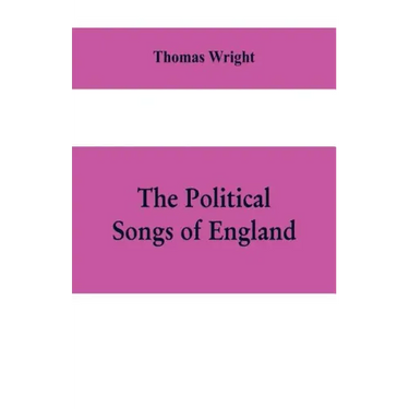 The political songs of England, from the reign of John to that of Edward II